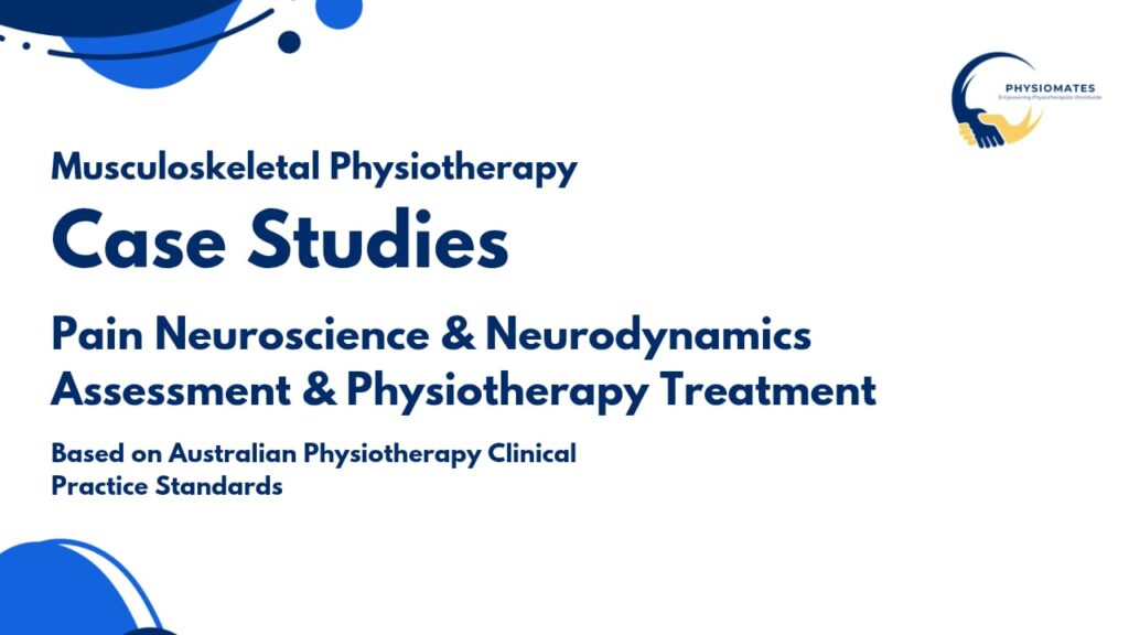 Case Studies – Pain Neuroscience & Neurodynamics Assessment