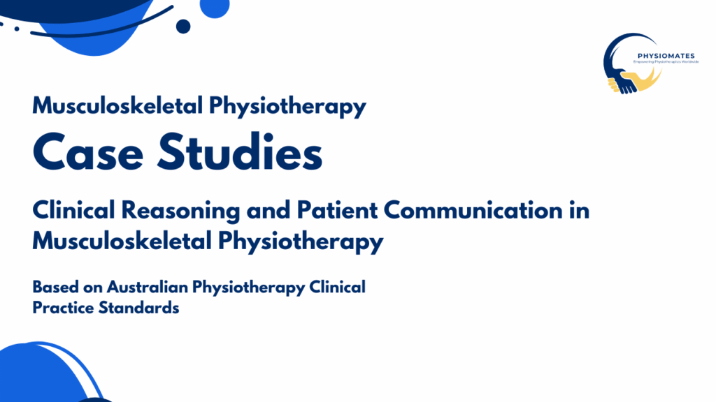 Case Studies – Clinical Reasoning & Patient Communication in MSK Practice